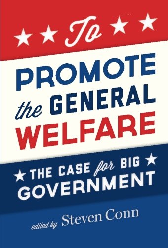 To Promote The General Welfare The Case For Big Government 1st Edition Steven Conn