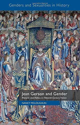 Jean Gerson And Gender Rhetoric And Politics In Fifteenthcentury France Nancy Mcloughlin