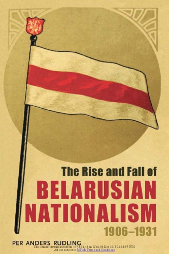The Rise And Fall Of Belarusian Nationalism 1906 1931 Per Anders Rudling