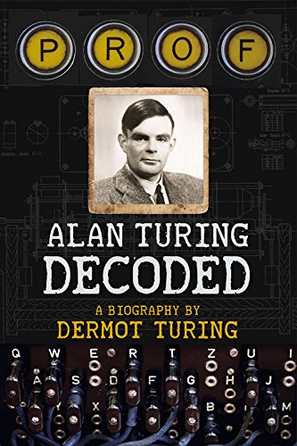 Alan Turing Decoded A Biography Ebook Dermot Turing