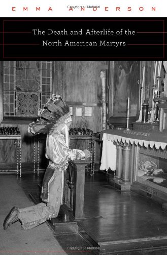 The Death And Afterlife Of The North American Martyrs Emma Anderson