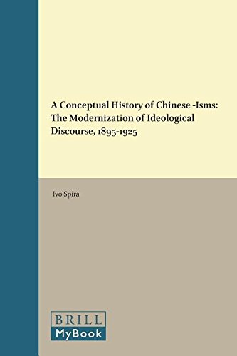 A Conceptual History Of Chinese Isms The Modernization Of Ideological Discourse 18951925 Ivo Spira