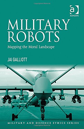 Military Robots Mapping The Moral Landscape New Edition Jai Galliott