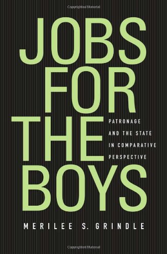Jobs For The Boys Patronage And The State In Comparative Perspective Merilee S Grindle