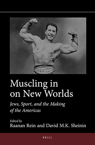 Muscling In On New Worlds Jews Sport And The Making Of The Americas Raanan Rein