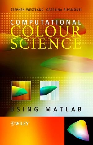 Computational Colour Science Using Matlab 1st Edition Stephen Westland