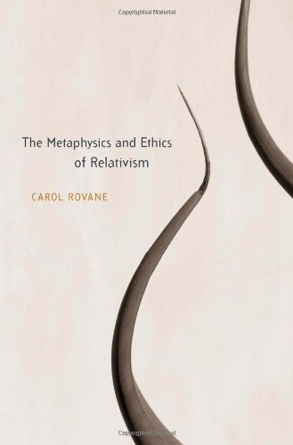The Metaphysics And Ethics Of Relativism Carol Rovane