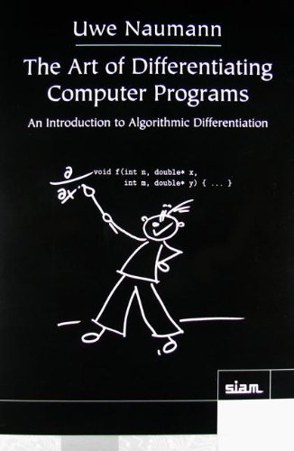 The Art Of Differentiating Computer Programs An Introduction To Algorithmic Differentiation Uwe Naumann