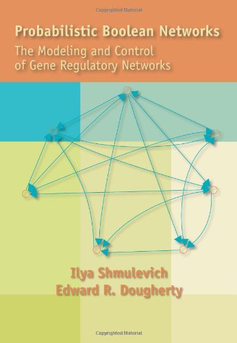 Probabilistic Boolean Networks The Modeling And Control Of Gene Regulatory Networks Ilya Shmulevich