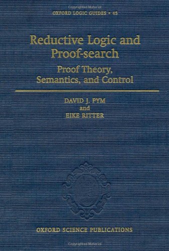 Reductive Logic And Proofsearch Proof Theory Semantics And Control 1st Edition David J Pym