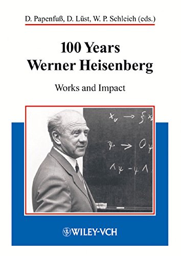 100 Years Werner Heisenberg Works And Impact Dietrich Papenfuß