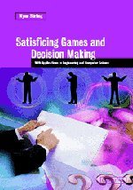 Satisficing Games And Decision Making With Applications To Engineering And Computer Science 1st Edition Wynn C Stirling