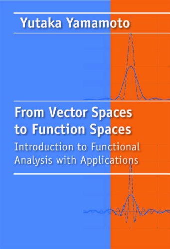 From Vector Spaces To Function Spaces Introduction To Functional Analysis With Applications Yutaka Yamamoto