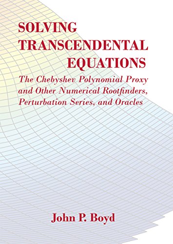 Solving Transcendental Equations The Chebyshev Polynomial Proxy And Other Numerical Rootfinders Perturbation Series And Oracles John P Boyd