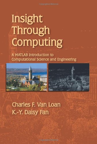Insight Through Computing A Matlab Introduction To Computational Science And Engineering Charles F Van Loan