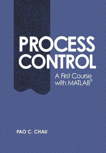 Process Control A First Course With Matlab 1st Edition Pao C Chau