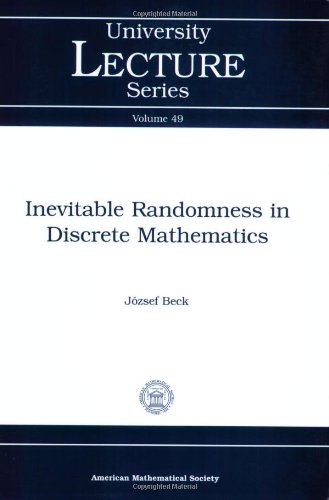 Inevitable Randomness In Discrete Mathematics Jozsef Beck