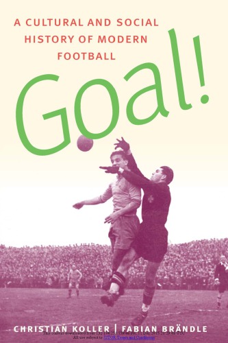 Goal A Cultural And Social History Of Modern Football Christan Koller