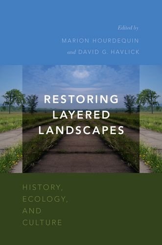 Restoring Layered Landscapes History Ecology And Culture 1st Edition Marion Hourdequin