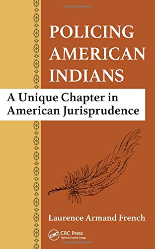 Policing American Indians A Unique Chapter In American Jurisprudence Laurence Armand French