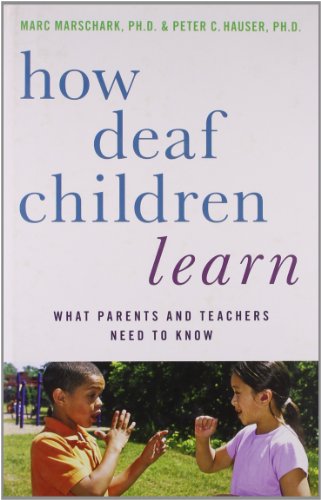 How Deaf Children Learn What Parents And Teachers Need To Know 1st Edition Marc Marschark