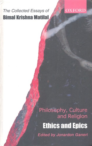 Ethics And Epics The Collected Essays Of Bimal Krishna Matilal Matilal
