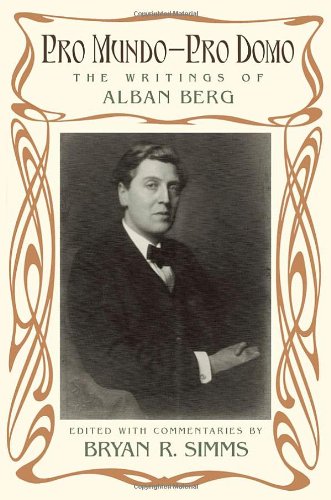 Pro Mundo Pro Domo The Writings Of Alban Berg 1st Edition Bryan R Simms