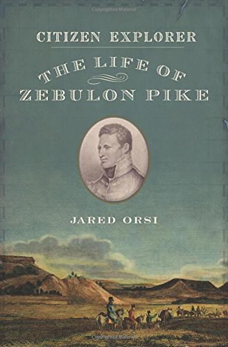 Citizen Explorer The Life Of Zebulon Pike 1st Edition Jared Orsi