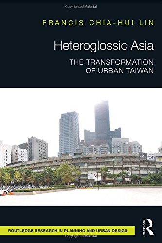 Heteroglossic Asia The Transformation Of Urban Taiwan Francis Chiahui Lin