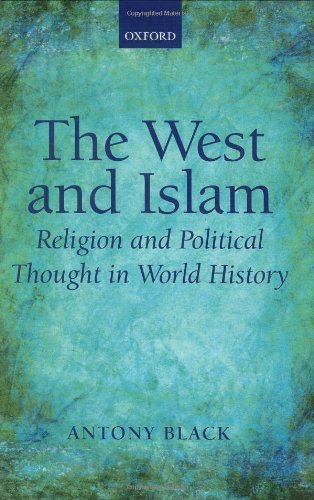 The West And Islam Religion And Political Thought In World History 1st Edition Antony Black