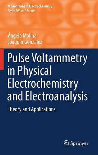 Pulse Voltammetry In Physical Electrochemistry And Electroanalysis Theory And Applications Ngela Molina