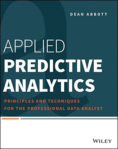 Applied Predictive Analytics Principles And Techniques For The Professional Data Analyst 1st Edition Dean Abbott
