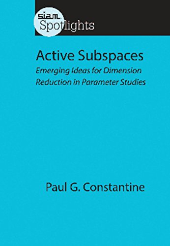 Active Subspaces Emerging Ideas For Dimension Reduction In Parameter Studies Paul G Constantine