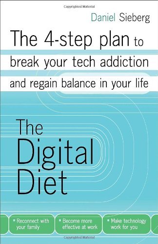 The Digital Diet The 4step Plan To Break Your Tech Addiction And Regain Balance In Your Life Daniel Sieberg