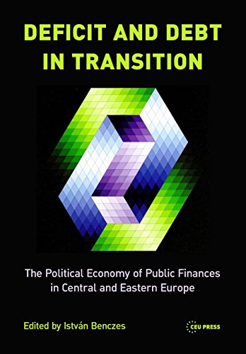 Deficit And Debt Transition The Political Economy Of Public Finances In Central And Eastern Europe Istvn Benczes