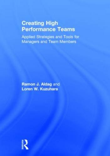 Creating High Performance Teams Applied Strategies And Tools For Managers And Team Members 1st Edition Ray Aldag
