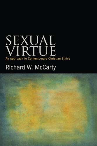 Sexual Virtue An Approach To Contemporary Christian Ethics Richard W Mccarty
