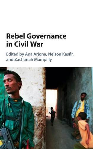 Rebel Governance In Civil War Ana Arjona Nelson Kasfir Zachariah Mampilly
