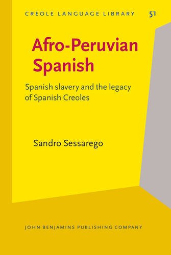 Afroperuvian Spanish Spanish Slavery And The Legacy Of Spanish Creoles Sandro Sessarego