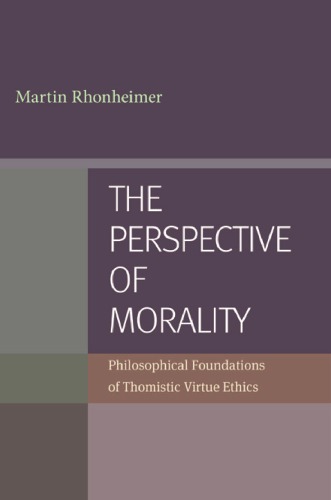 The Perspective Of Morality Philosophical Foundations Of Thomistic Virtue Ethics Martin Rhonheimer