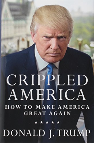 Crippled America How To Make America Great Again 1st Donald J Trump