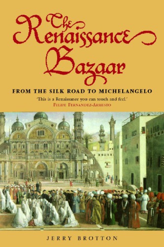 The Renaissance Bazaar From The Silk Road To Michelangelo Jerry Brotton