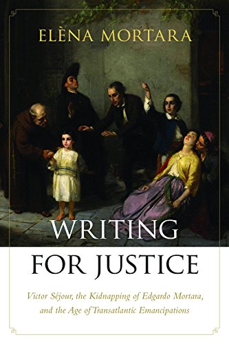 Writing For Justice Victor Sjour The Kidnapping Of Edgardo Mortara And The Age Of Transatlantic Emancipations Elna Mortara