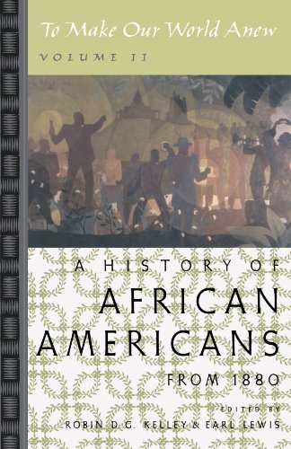 To Make Our World Anew Volume Ii A History Of African Americans Since 1880 Robin D G Kelley
