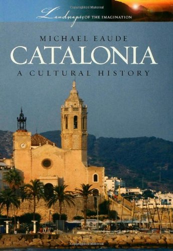 Catalonia A Cultural History 1st Edition Michael Eaude