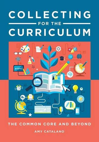 Collecting For The Curriculum The Common Core And Beyond Amy Jo Catalano