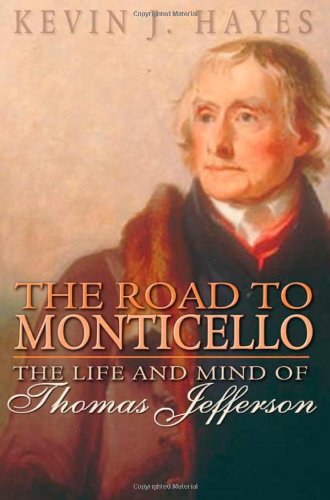 The Road To Monticello The Life And Mind Of Thomas Jefferson 1st Edition Kevin J Hayes
