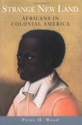 Strange New Land Africans In Colonial America 1st Edition Peter H Wood