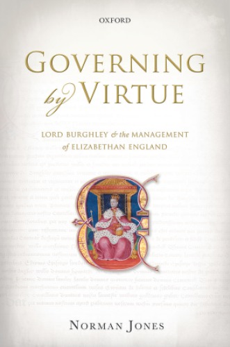 Governing By Virtue Lord Burghley And The Management Of Elizabethan England 1st Edition Norman Jones