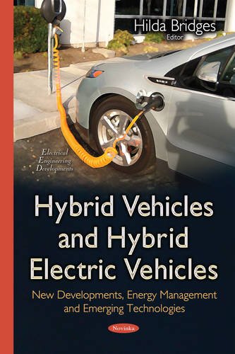 Hybrid Vehicles And Hybrid Electric Vehicles New Developments Energy Management And Emerging Technologies Hilda Bridges